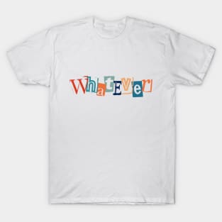 Whatever; cynical humor T-Shirt